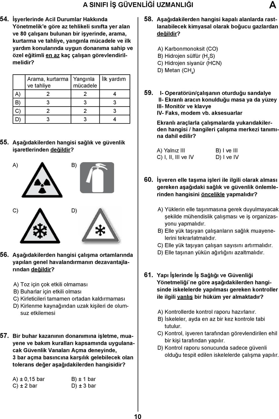 donanıma sahip ve özel eğitimli en az kaç çalışan görevlendirilmelidir? Arama, kurtarma ve tahliye Yangınla mücadele İlk yardım A) 2 2 4 B) 3 3 3 C) 2 2 3 D) 3 3 4 55.