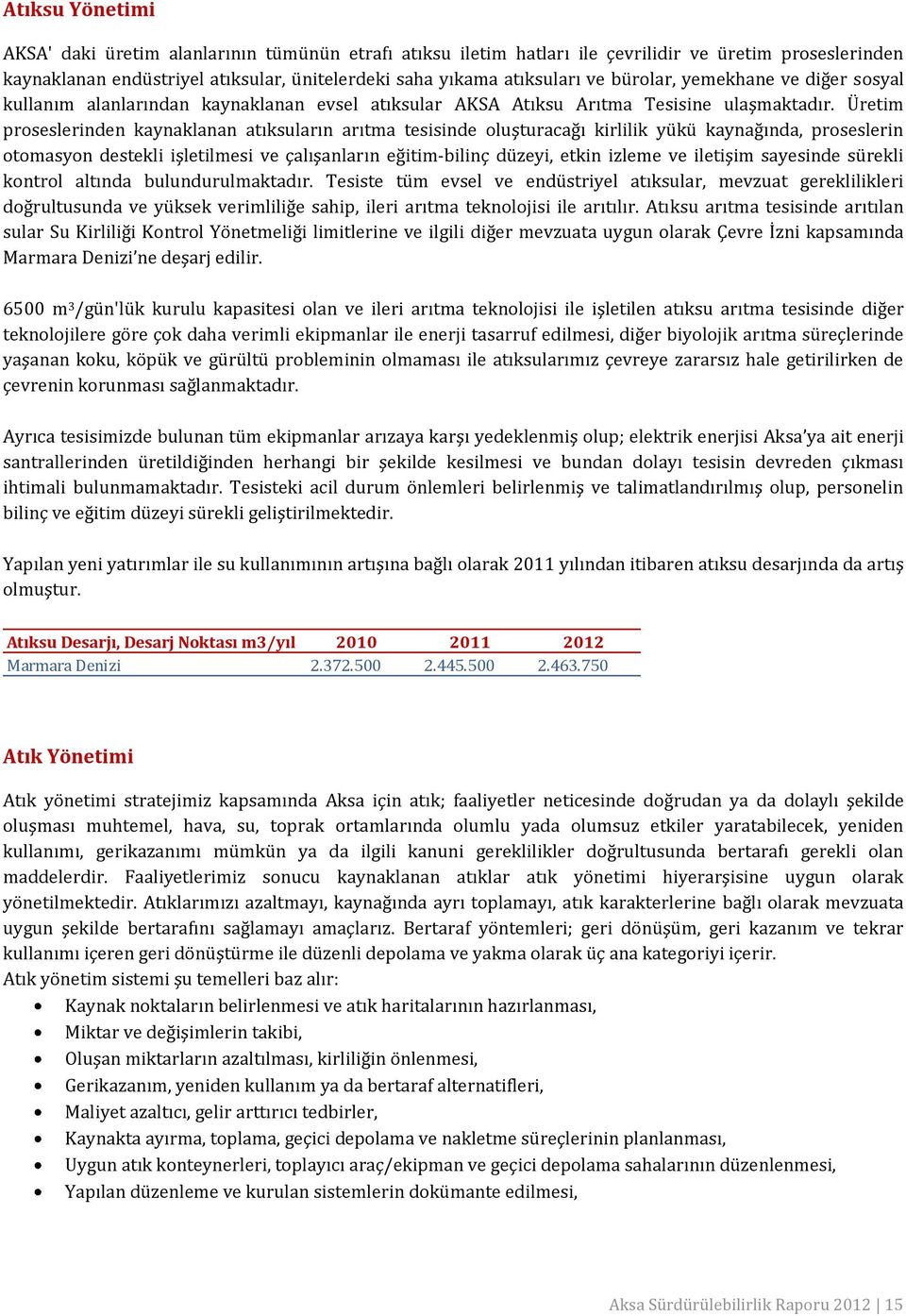 Üretim proseslerinden kaynaklanan atıksuların arıtma tesisinde oluşturacağı kirlilik yükü kaynağında, proseslerin otomasyon destekli işletilmesi ve çalışanların eğitim-bilinç düzeyi, etkin izleme ve