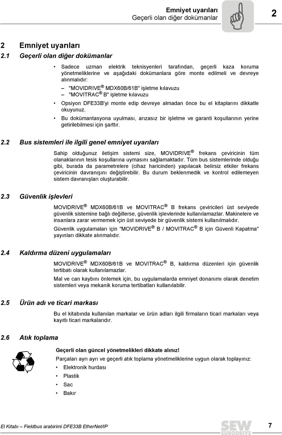 MDX60B/61B" işletme kılavuzu "MOVITRAC B" işletme kılavuzu Opsiyon DFE33B'yi monte edip devreye almadan önce bu el kitaplarını dikkatle okuyunuz.