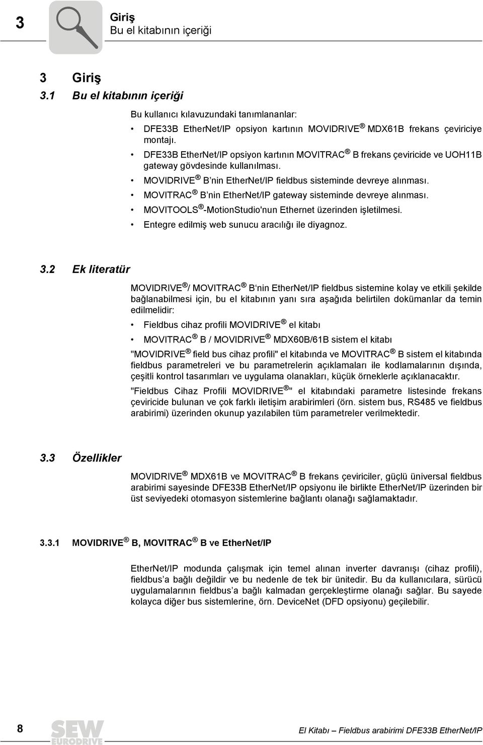 MOVITRAC B nin EtherNet/IP gateway sisteminde devreye alınması. MOVITOOLS -MotionStudio'nun Ethernet üzerinden işletilmesi. Entegre edilmiş web sunucu aracılığı ile diyagnoz. 3.