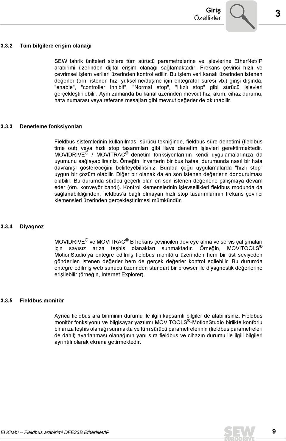 ) girişi dışında, "enable", "controller inhibit", "Normal stop", "Hızlı stop" gibi sürücü işlevleri gerçekleştirilebilir.