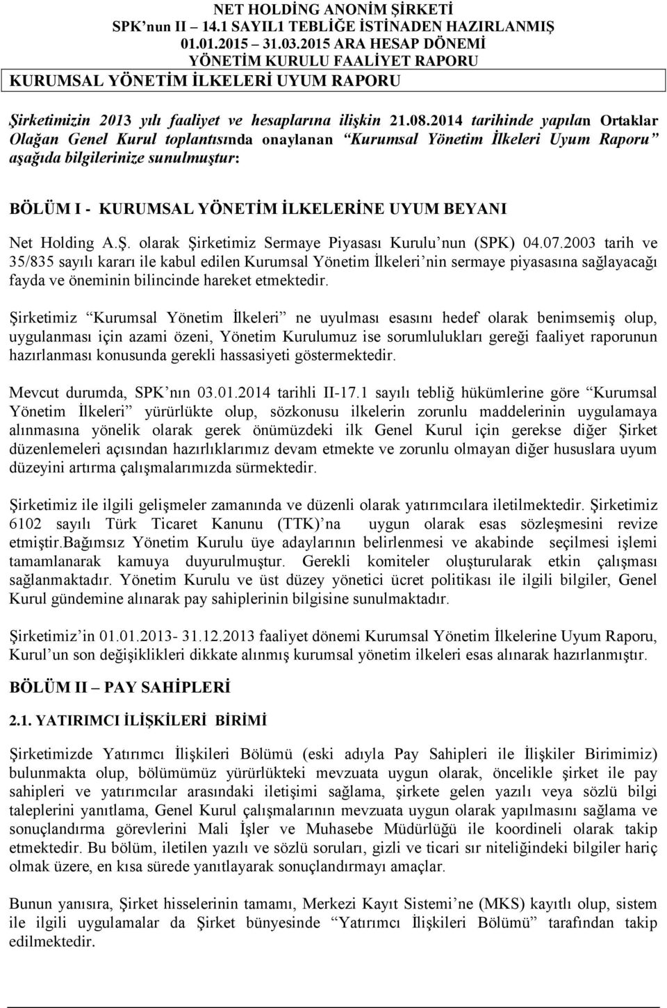 Net Holding A.Ş. olarak Şirketimiz Sermaye Piyasası Kurulu nun (SPK) 04.07.