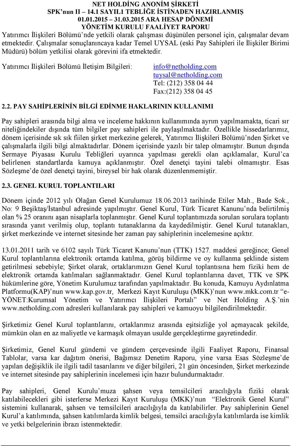 Yatırımcı İlişkileri Bölümü İletişim Bilgileri: info@netholding.com tuysal@netholding.com Tel: (21