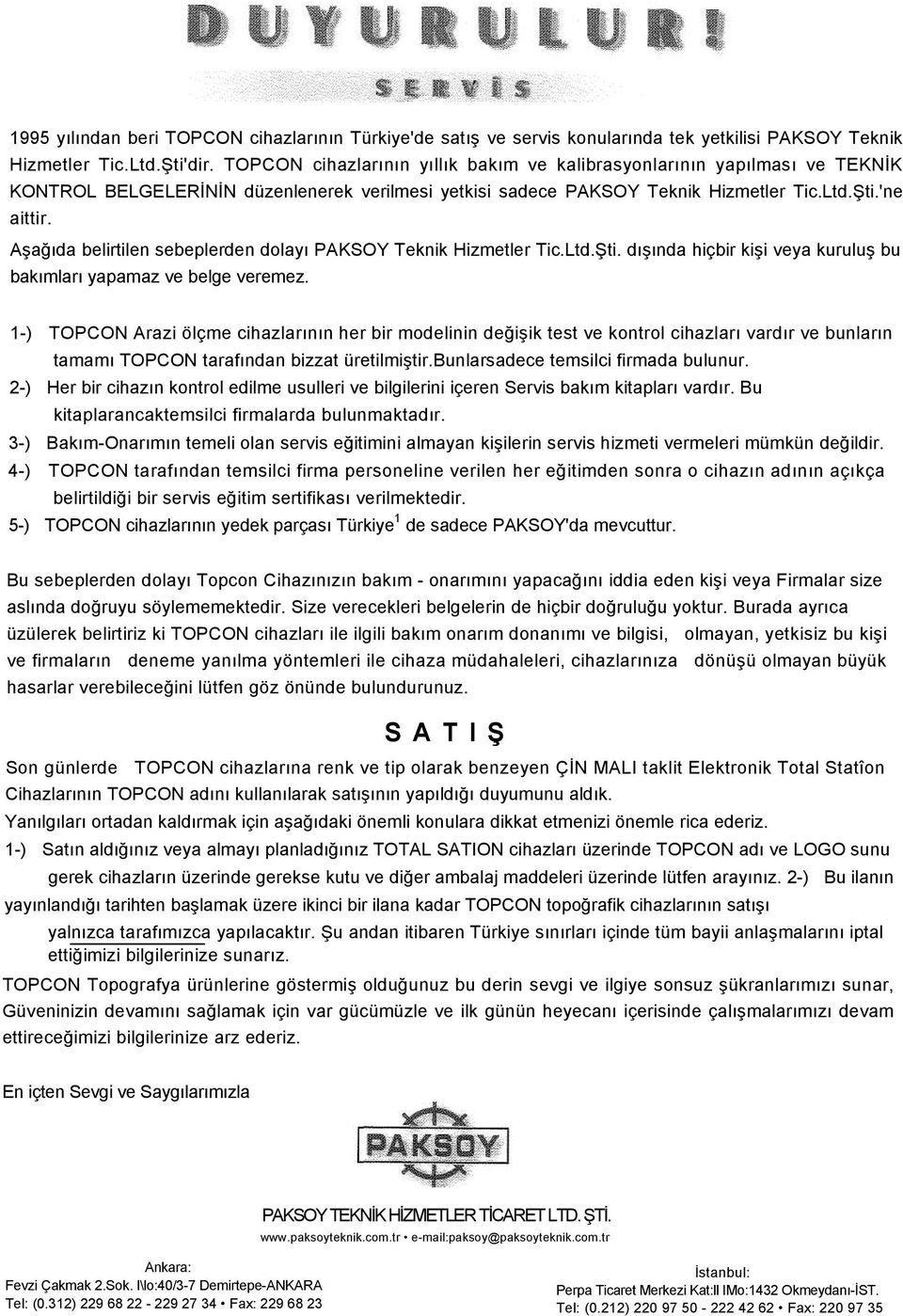 Aşağıda belirtilen sebeplerden dolayı PAKSOY Teknik Hizmetler Tic.Ltd.Şti. dışında hiçbir kişi veya kuruluş bu bakımları yapamaz ve belge veremez.