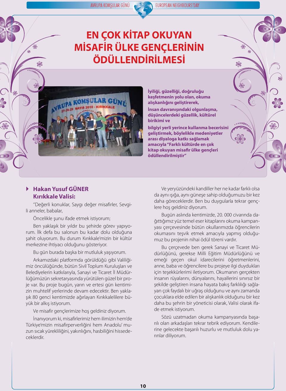 gençleri ödüllendirilmiştir Hakan Yusuf GÜNER Kırıkkale Valisi: Değerli konuklar, Saygı değer misafirler, Sevgili anneler, babalar, Öncelikle şunu ifade etmek istiyorum; Ben yaklaşık bir yıldır bu