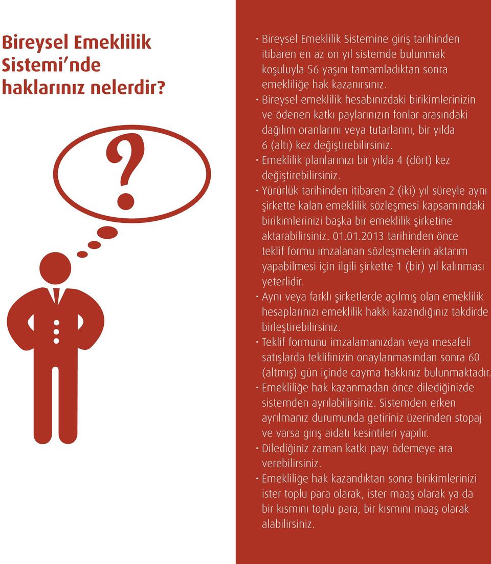 Bireysel emeklilik hesabınızdaki birikimlerinizin ve ödenen katkı paylarınızın fonlar arasındaki dağılım oranlarını veya tutarlarını, bir yılda 6 (altı) kez değiştirebilirsiniz.