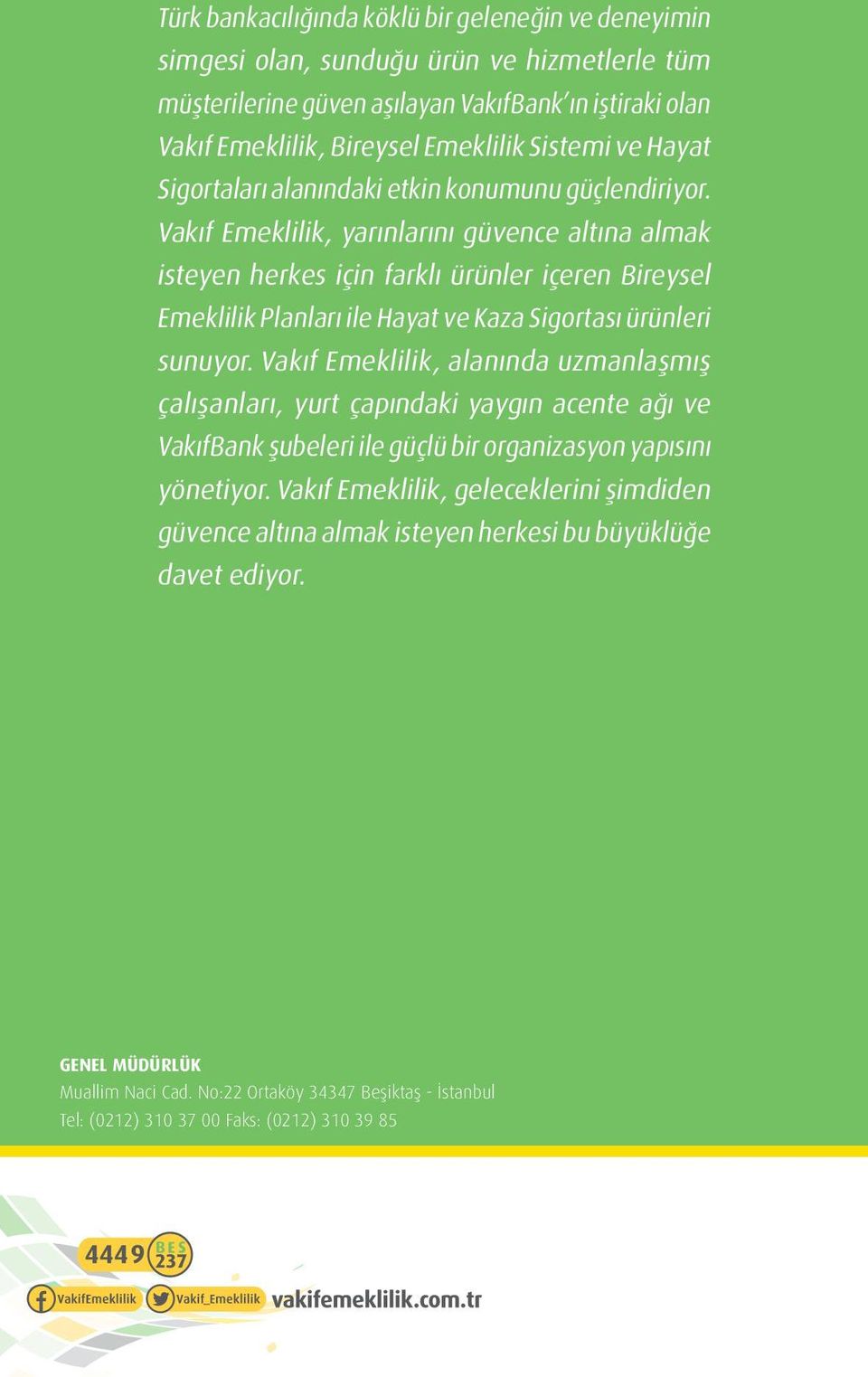 Vakıf Emeklilik, yarınlarını güvence altına almak isteyen herkes için farklı ürünler içeren Bireysel Emeklilik Planları ile Hayat ve Kaza Sigortası ürünleri sunuyor.