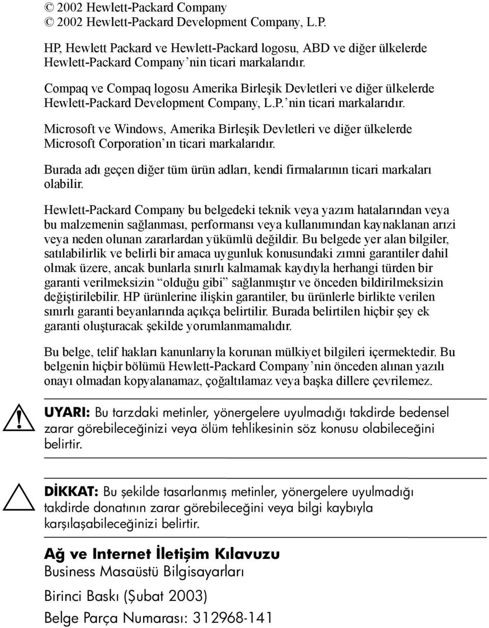 Microsoft ve Windows, Amerika Birleşik Devletleri ve diğer ülkelerde Microsoft Corporation ın ticari markalarıdır. Burada adı geçen diğer tüm ürün adları, kendi firmalarının ticari markaları olabilir.