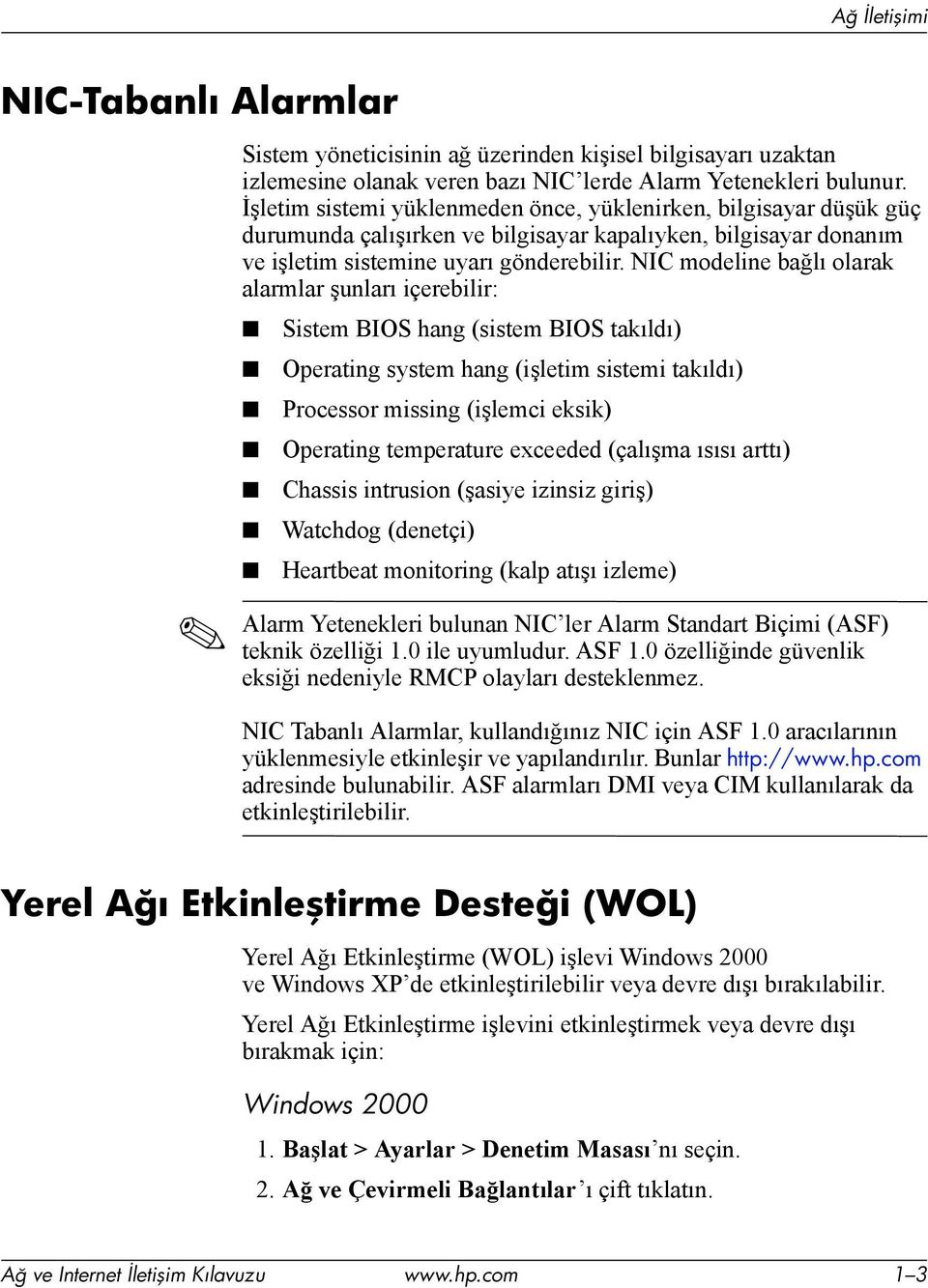 NIC modeline bağlı olarak alarmlar şunları içerebilir: Sistem BIOS hang (sistem BIOS takıldı) Operating system hang (işletim sistemi takıldı) Processor missing (işlemci eksik) Operating temperature