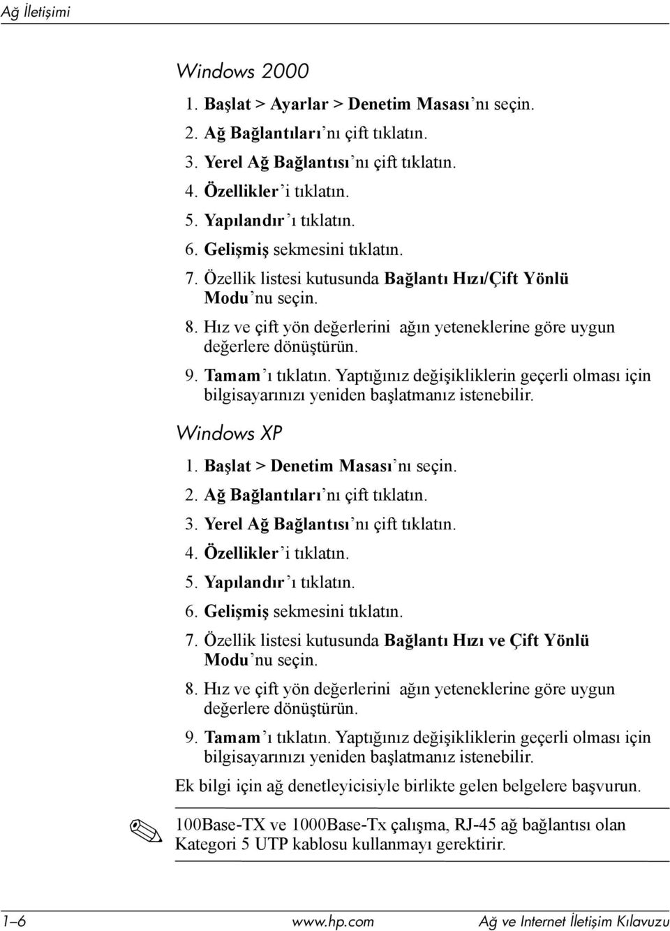 Hız ve çift yön değerlerini ağın yeteneklerine göre uygun değerlere dönüştürün. 9. Tamam ı tıklatın. Yaptığınız değişikliklerin geçerli olması için bilgisayarınızı yeniden başlatmanız istenebilir.