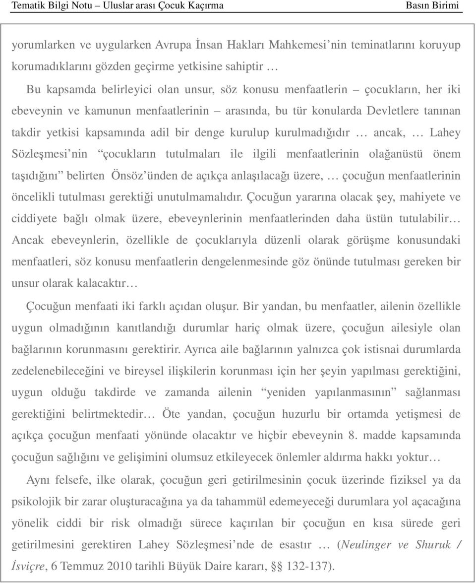 çocukların tutulmaları ile ilgili menfaatlerinin olağanüstü önem taşıdığını belirten Önsöz ünden de açıkça anlaşılacağı üzere, çocuğun menfaatlerinin öncelikli tutulması gerektiği unutulmamalıdır.