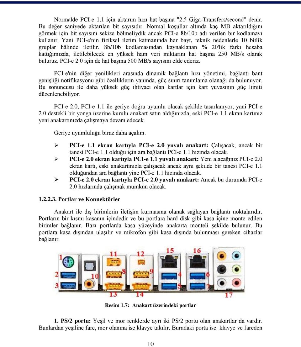 Yani PCI-e'nin fiziksel iletim katmanında her bayt, teknik nedenlerle 10 bitlik gruplar hâlinde iletilir.