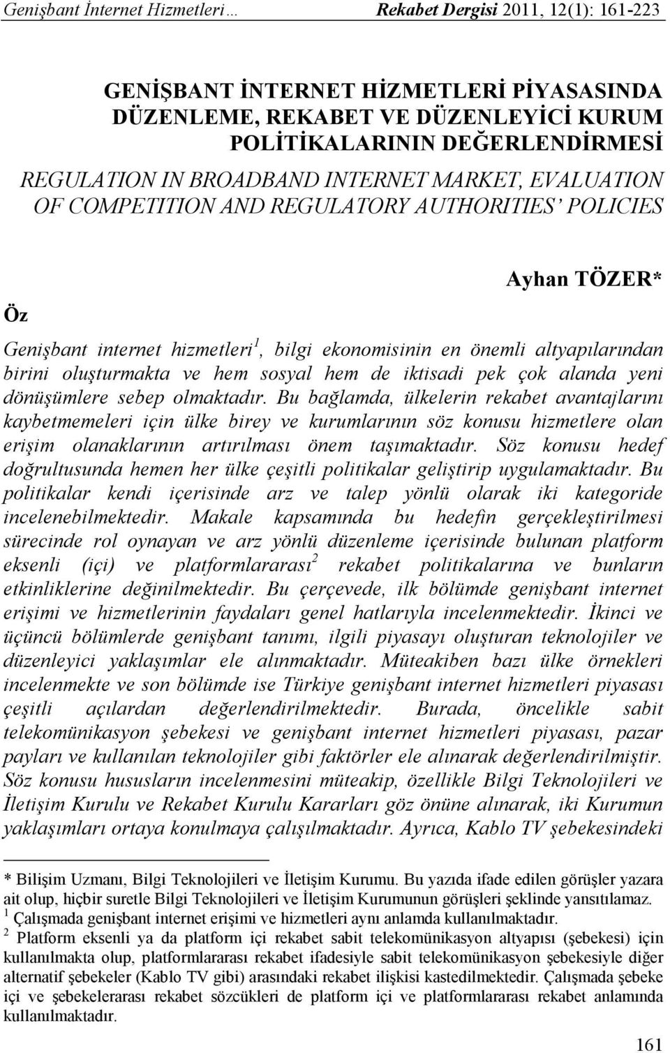 sebep olmaktadır. Bu bağlamda, ülkelerin rekabet avantajlarını kaybetmemeleri için ülke birey ve kurumlarının söz konusu hizmetlere olan erişim olanaklarının artırılması önem taşımaktadır.