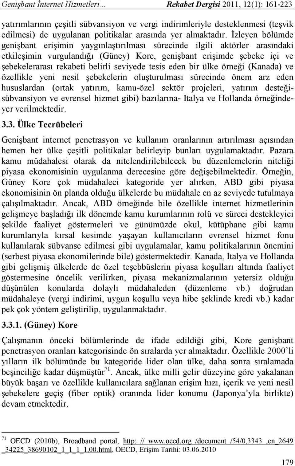 seviyede tesis eden bir ülke örneği (Kanada) ve özellikle yeni nesil şebekelerin oluşturulması sürecinde önem arz eden hususlardan (ortak yatırım, kamu-özel sektör projeleri, yatırım