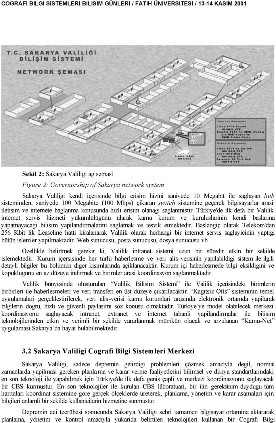 Türkiye'de ilk defa bir Valilik internet servis hizmeti yükümlülügünü alarak kamu kurum ve kuruluslarinin kendi baslarina yapamayacagi bilisim yapilandirmalarini saglamak ve tesvik etmektedir.