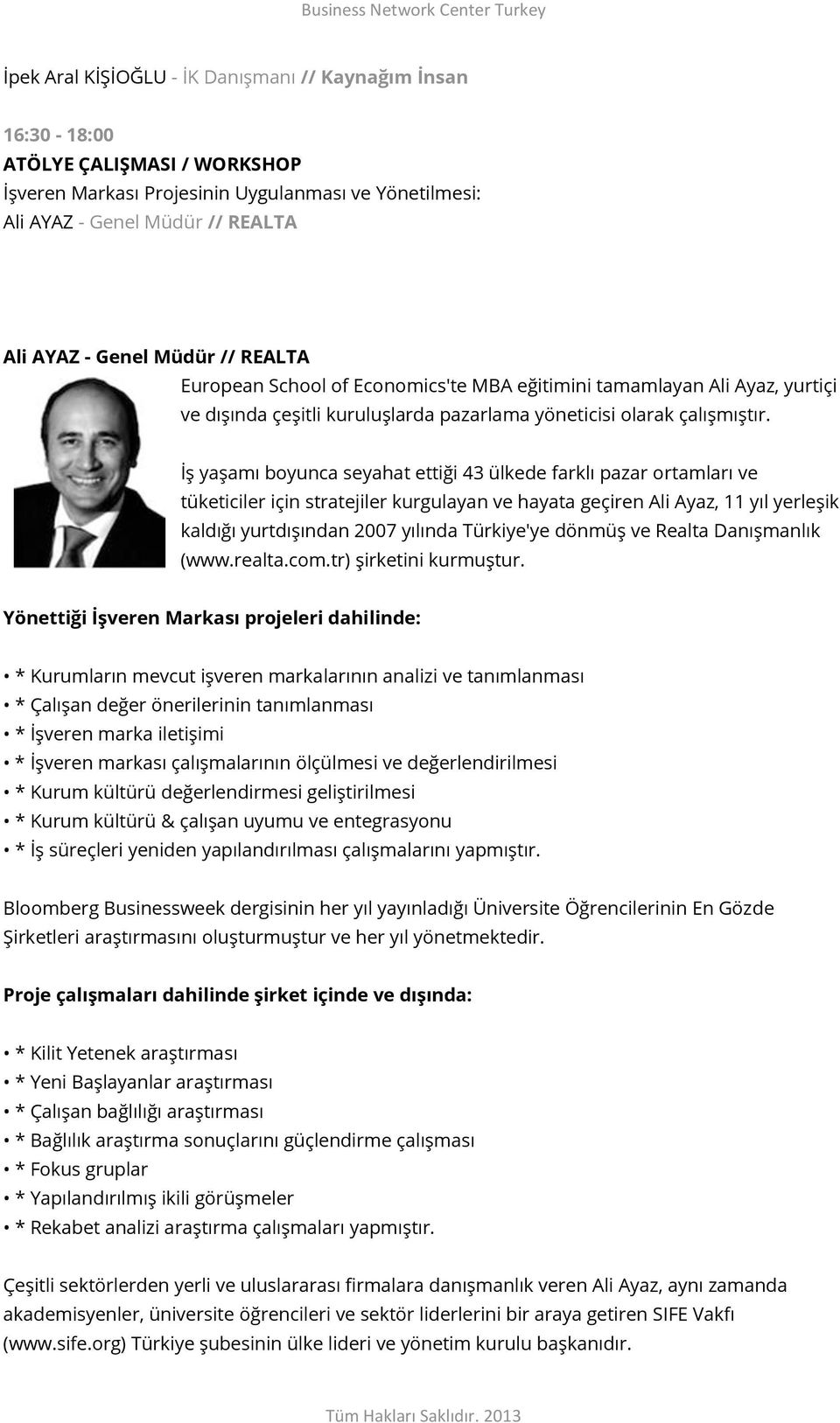 İş yaşamı boyunca seyahat ettiği 43 ülkede farklı pazar ortamları ve tüketiciler için stratejiler kurgulayan ve hayata geçiren Ali Ayaz, 11 yıl yerleşik kaldığı yurtdışından 2007 yılında Türkiye'ye