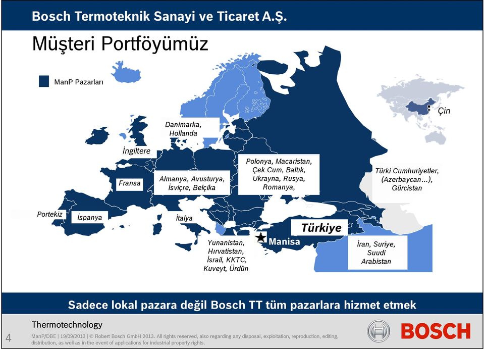 Baltık, Ukrayna, Rusya, Romanya, Türki Cumhuriyetler, (Azerbaycan ), Gürcistan Portekiz İspanya İtalya Yunanistan, Hırvatistan, İsrail, KKTC,