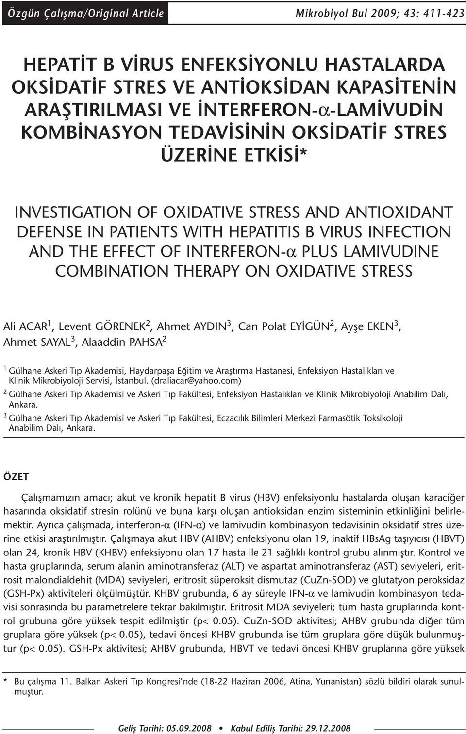 COMBINATION THERAPY ON OXIDATIVE STRESS Ali ACAR 1, Levent GÖRENEK 2, Ahmet AYDIN 3, Can Polat EYİGÜN 2, Ayşe EKEN 3, Ahmet SAYAL 3, Alaaddin PAHSA 2 1 Gülhane Askeri Tıp Akademisi, Haydarpaşa Eğitim