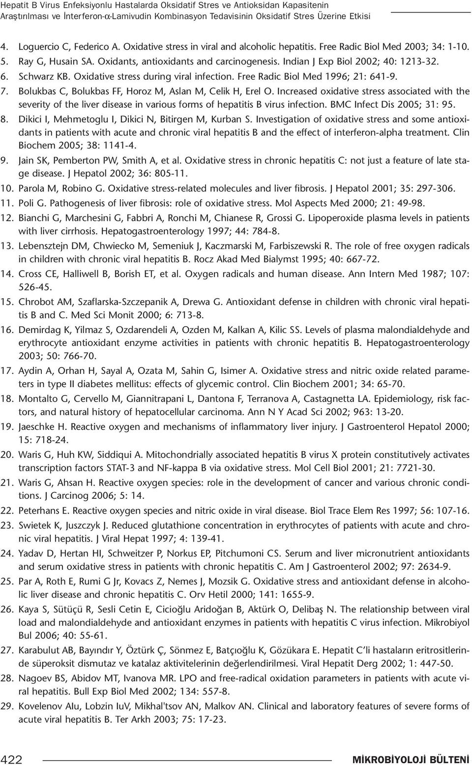 Indian J Exp Biol 2002; 40: 1213-32. 6. Schwarz KB. Oxidative stress during viral infection. Free Radic Biol Med 1996; 21: 641-9. 7. Bolukbas C, Bolukbas FF, Horoz M, Aslan M, Celik H, Erel O.