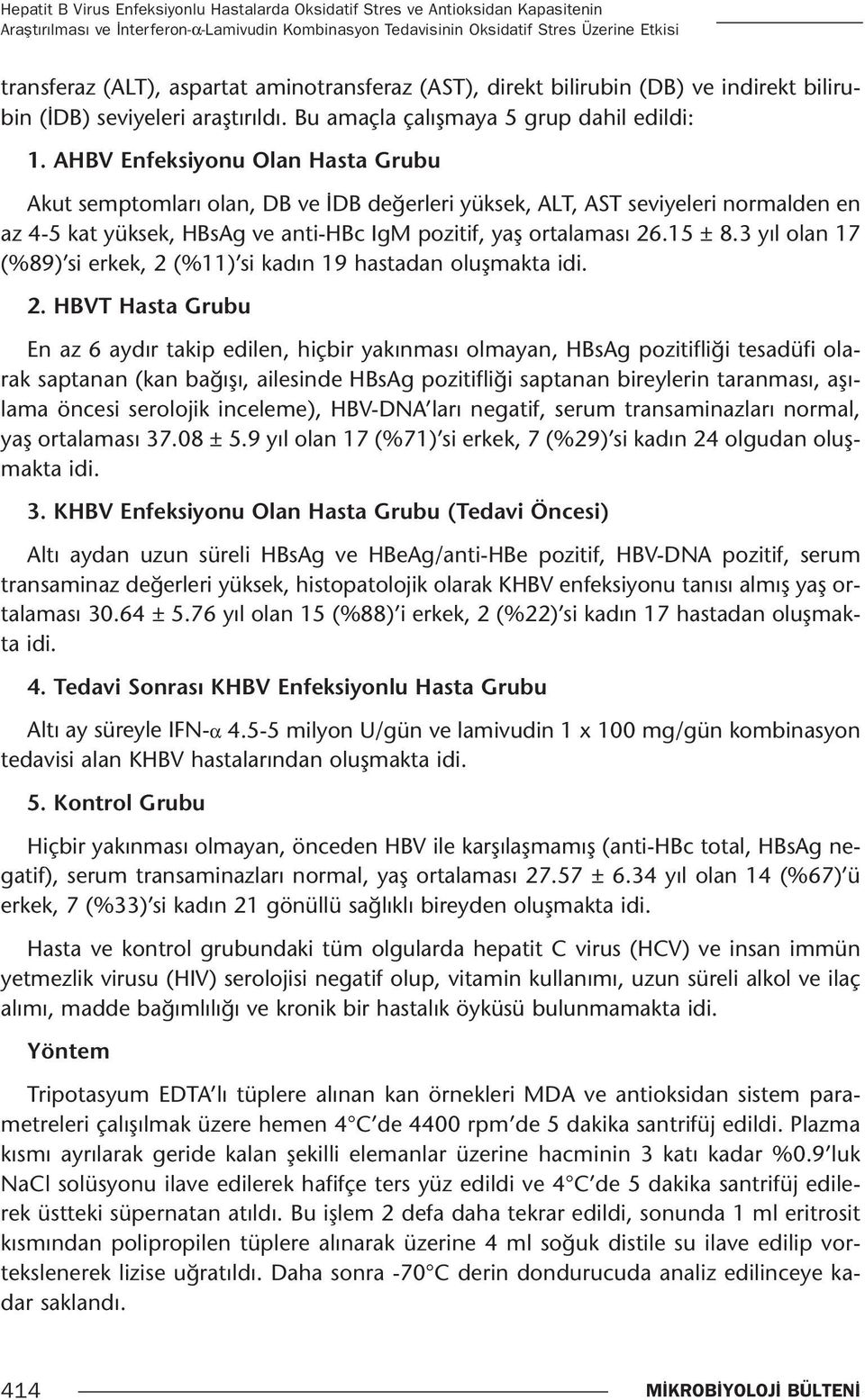 AHBV Enfeksiyonu Olan Hasta Grubu Akut semptomları olan, DB ve İDB değerleri yüksek, ALT, AST seviyeleri normalden en az 4-5 kat yüksek, HBsAg ve anti-hbc IgM pozitif, yaş ortalaması 26.15 ± 8.