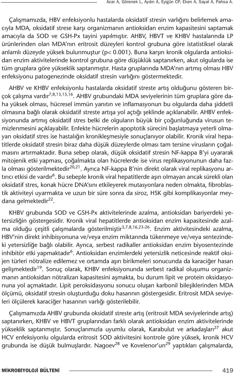 tayini yapılmıştır. AHBV, HBVT ve KHBV hastalarında LP ürünlerinden olan MDA nın eritrosit düzeyleri kontrol grubuna göre istatistiksel olarak anlamlı düzeyde yüksek bulunmuştur (p< 0.001).