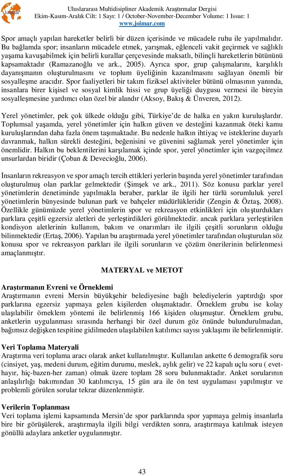 (Ramazano lu ve ark., 2005). Ayr ca spor, grup çal malar, kar kl dayan man n olu turulmas ve toplum üyeli inin kazan lmas sa layan önemli bir sosyalle me arac r.