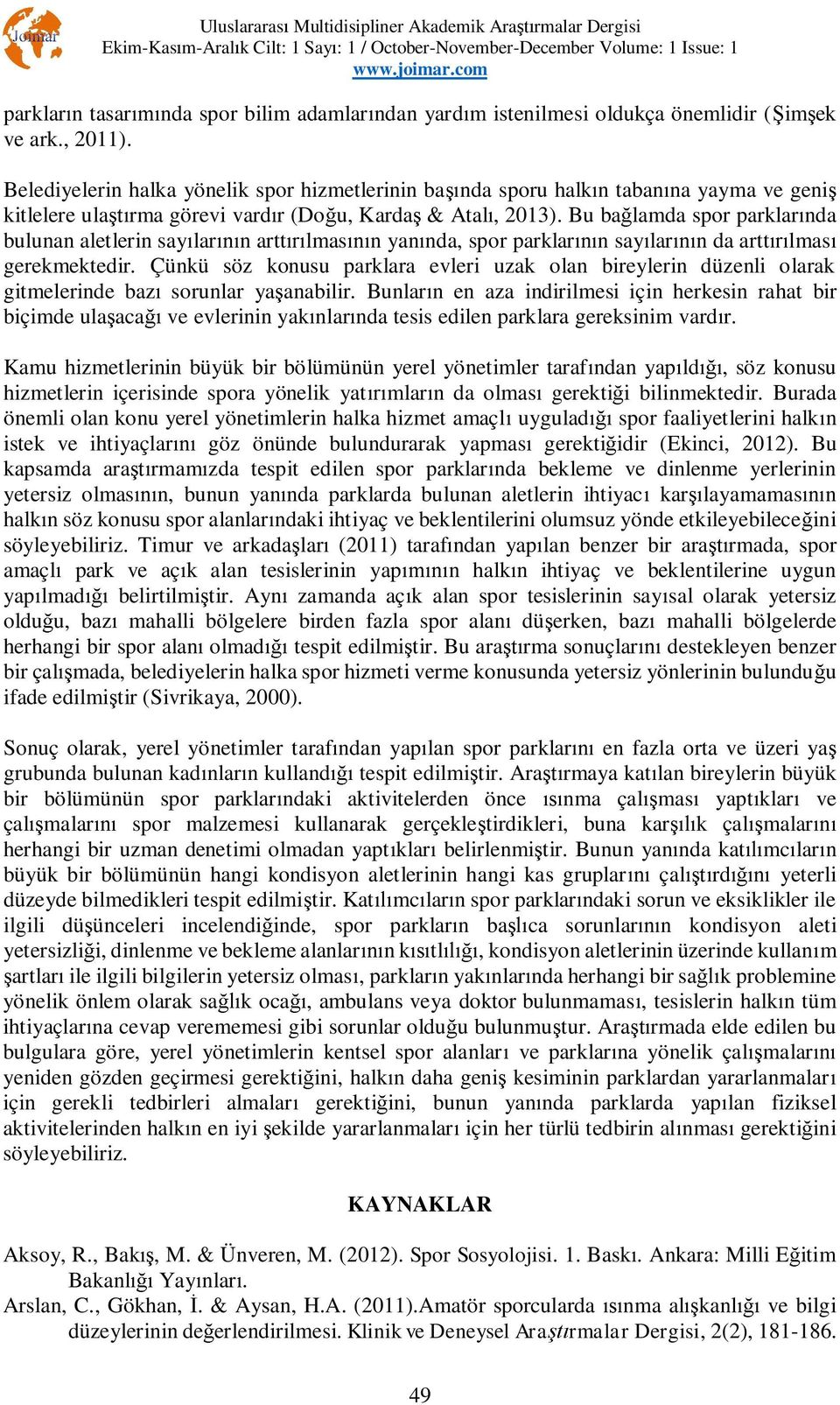 u, Karda & Atal, 2013). Bu ba lamda spor parklar nda bulunan aletlerin say lar n artt lmas n yan nda, spor parklar n say lar n da artt lmas gerekmektedir.