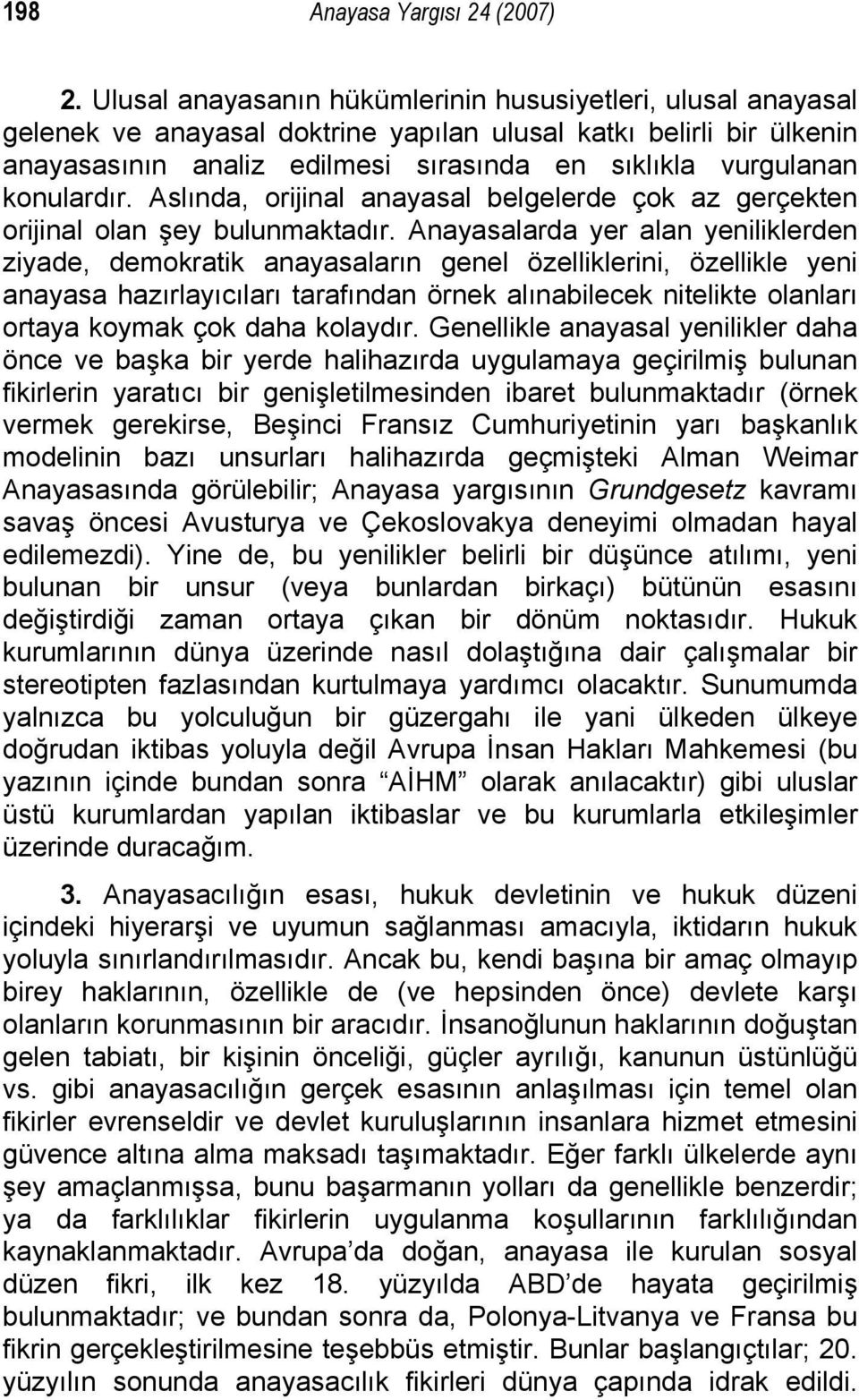 konulardır. Aslında, orijinal anayasal belgelerde çok az gerçekten orijinal olan şey bulunmaktadır.