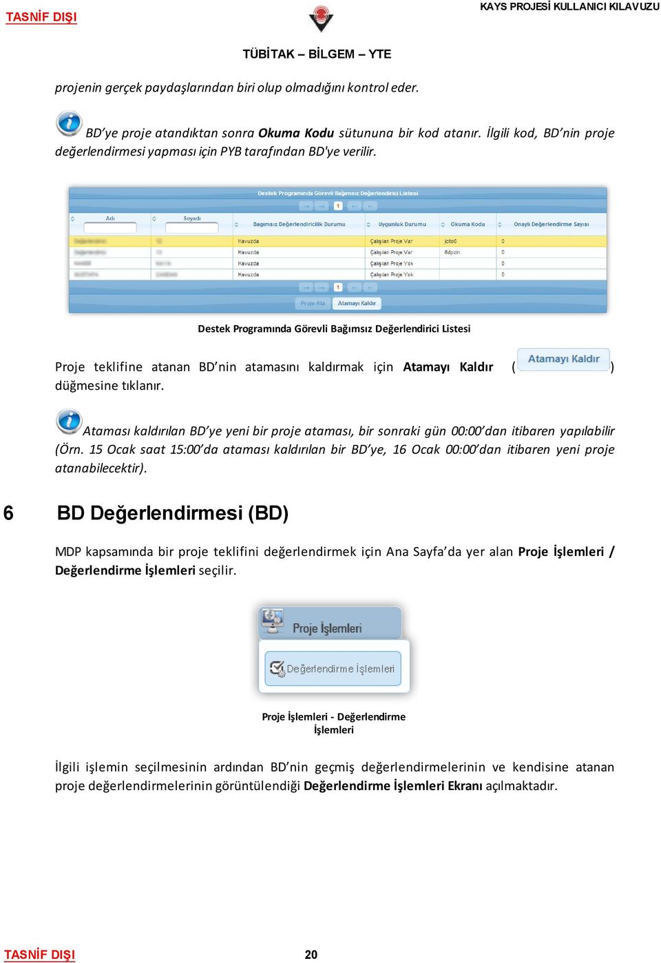 Destek Programında Görevli Bağımsız Değerlendirici Listesi Proje teklifine atanan BD nin atamasını kaldırmak için Atamayı Kaldır düğmesine tıklanır.