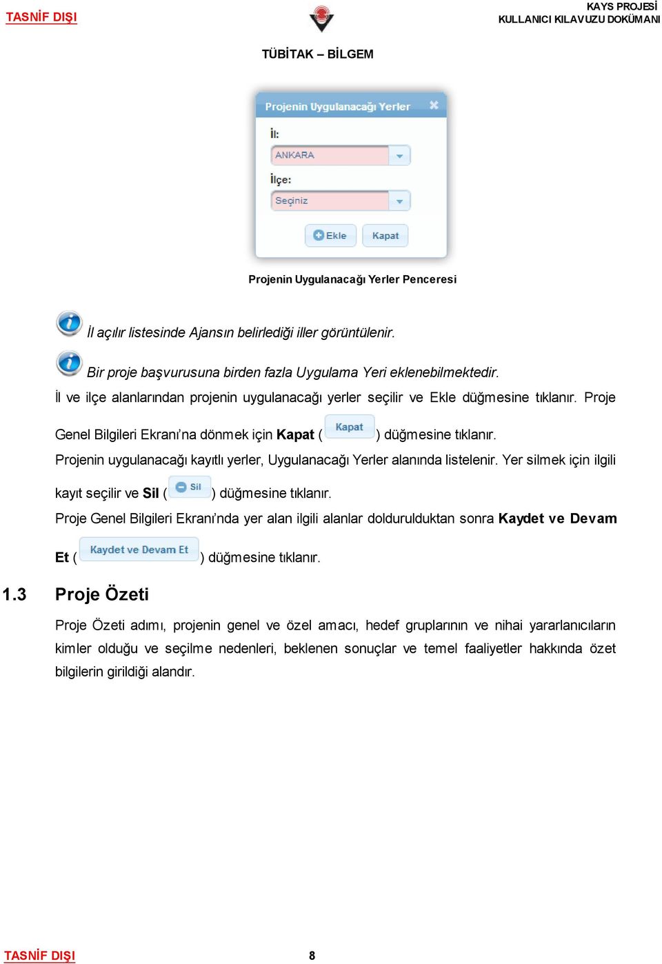 Projenin uygulanacağı kayıtlı yerler, Uygulanacağı Yerler alanında listelenir. Yer silmek için ilgili kayıt seçilir ve Sil ( ) düğmesine tıklanır.