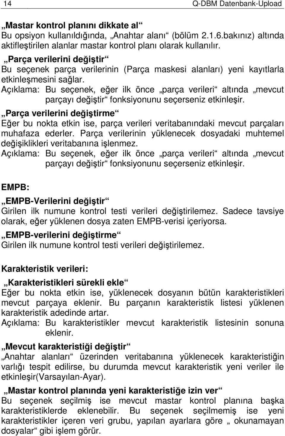 Açıklama: Bu seçenek, eğer ilk önce parça verileri altında mevcut parçayı değiştir fonksiyonunu seçerseniz etkinleşir.