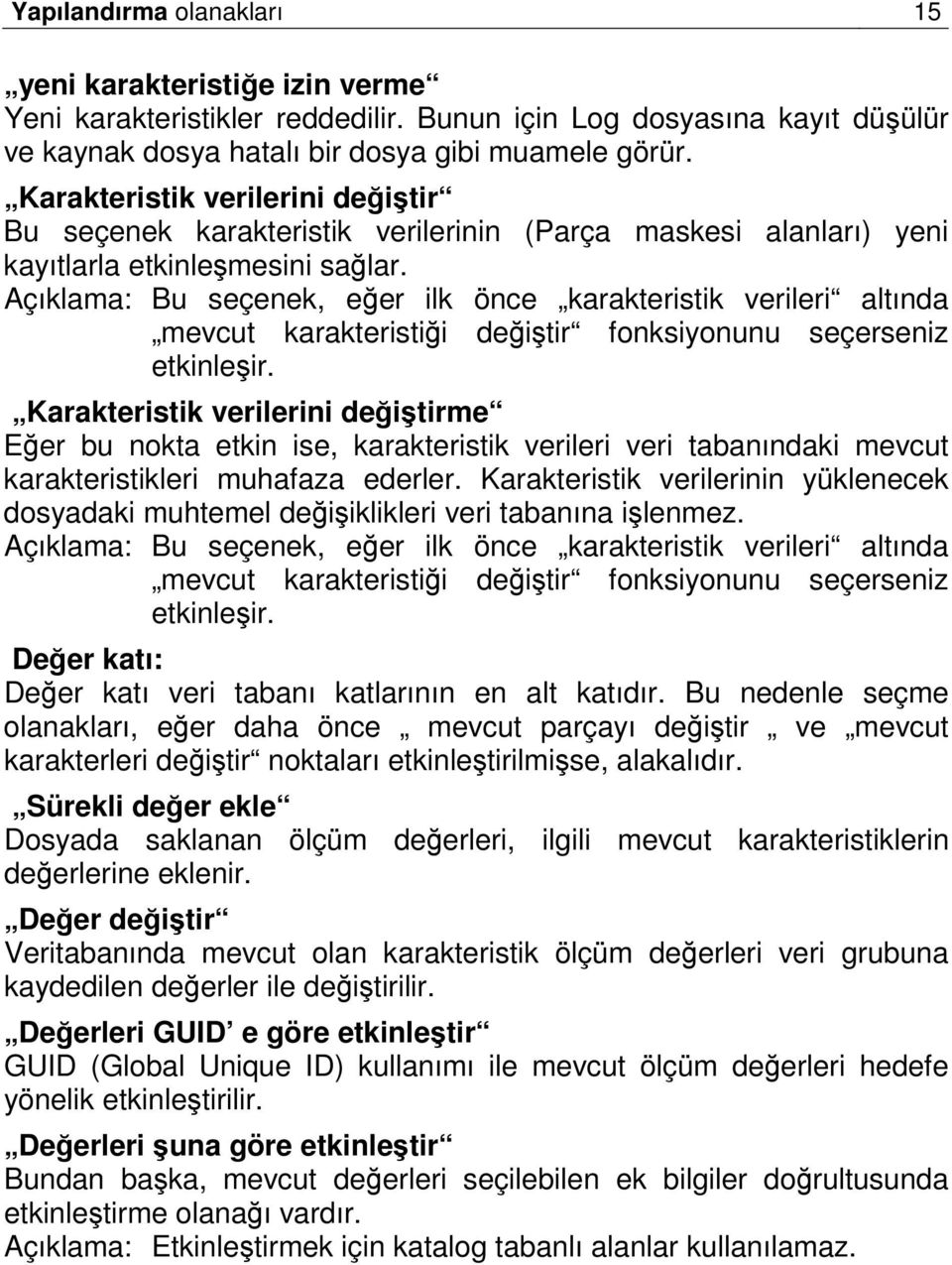 Açıklama: Bu seçenek, eğer ilk önce karakteristik verileri altında mevcut karakteristiği değiştir fonksiyonunu seçerseniz etkinleşir.