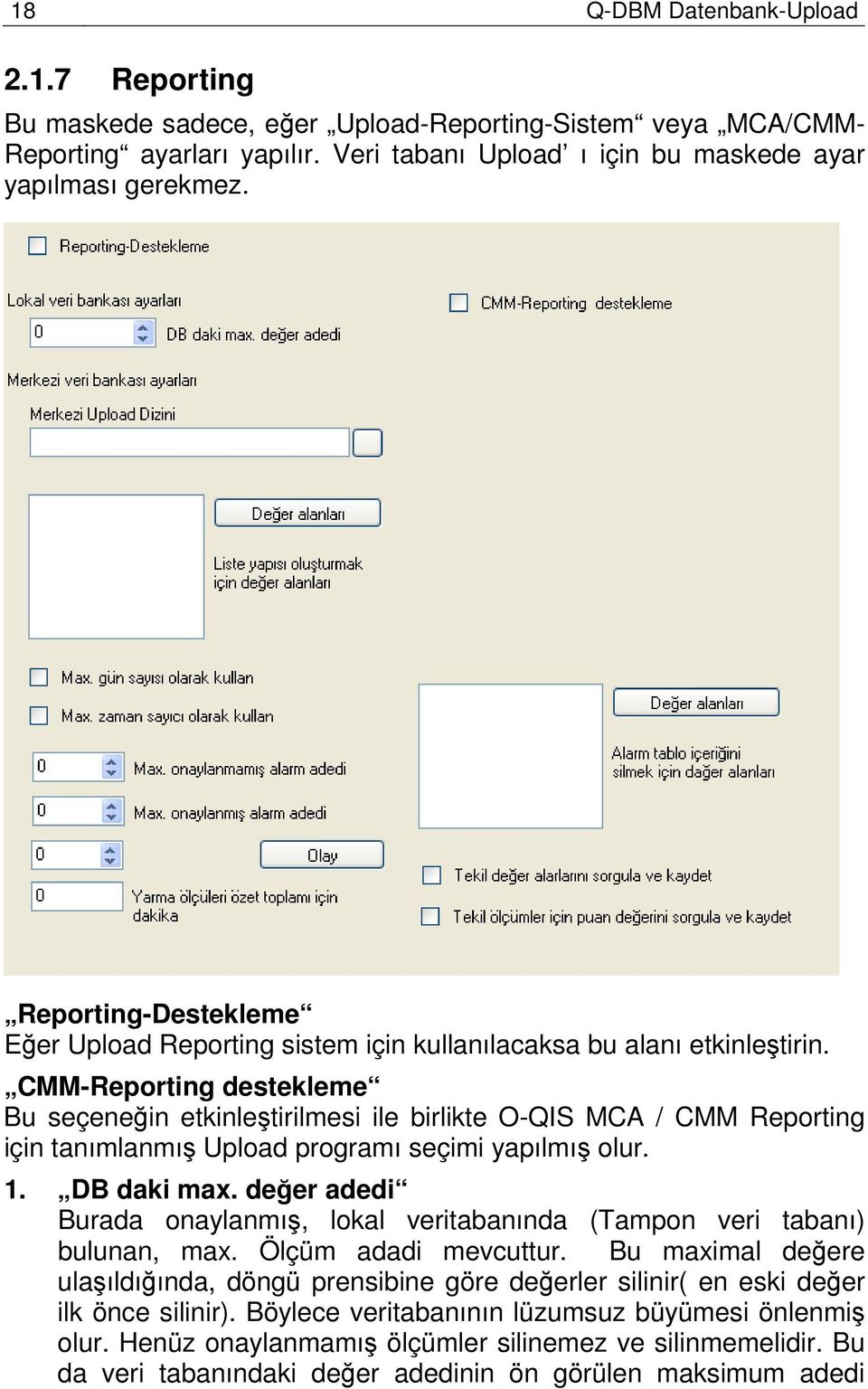 CMM-Reporting destekleme Bu seçeneğin etkinleştirilmesi ile birlikte O-QIS MCA / CMM Reporting için tanımlanmış Upload programı seçimi yapılmış olur. 1. DB daki max.