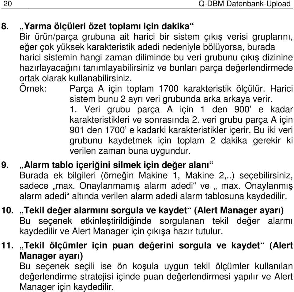 zaman diliminde bu veri grubunu çıkış dizinine hazırlayacağını tanımlayabilirsiniz ve bunları parça değerlendirmede ortak olarak kullanabilirsiniz.