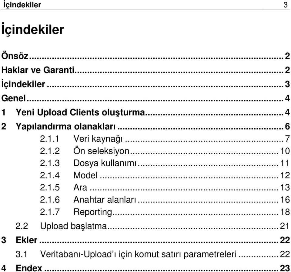 .. 10 2.1.3 Dosya kullanımı... 11 2.1.4 Model... 12 2.1.5 Ara... 13 2.1.6 Anahtar alanları... 16 2.1.7 Reporting.