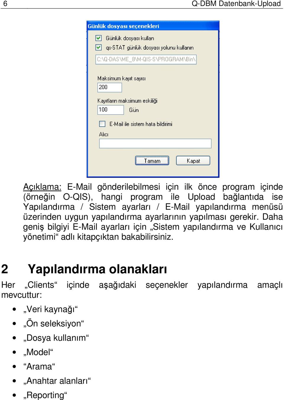 Daha geniş bilgiyi E-Mail ayarları için Sistem yapılandırma ve Kullanıcı yönetimi adlı kitapçıktan bakabilirsiniz.