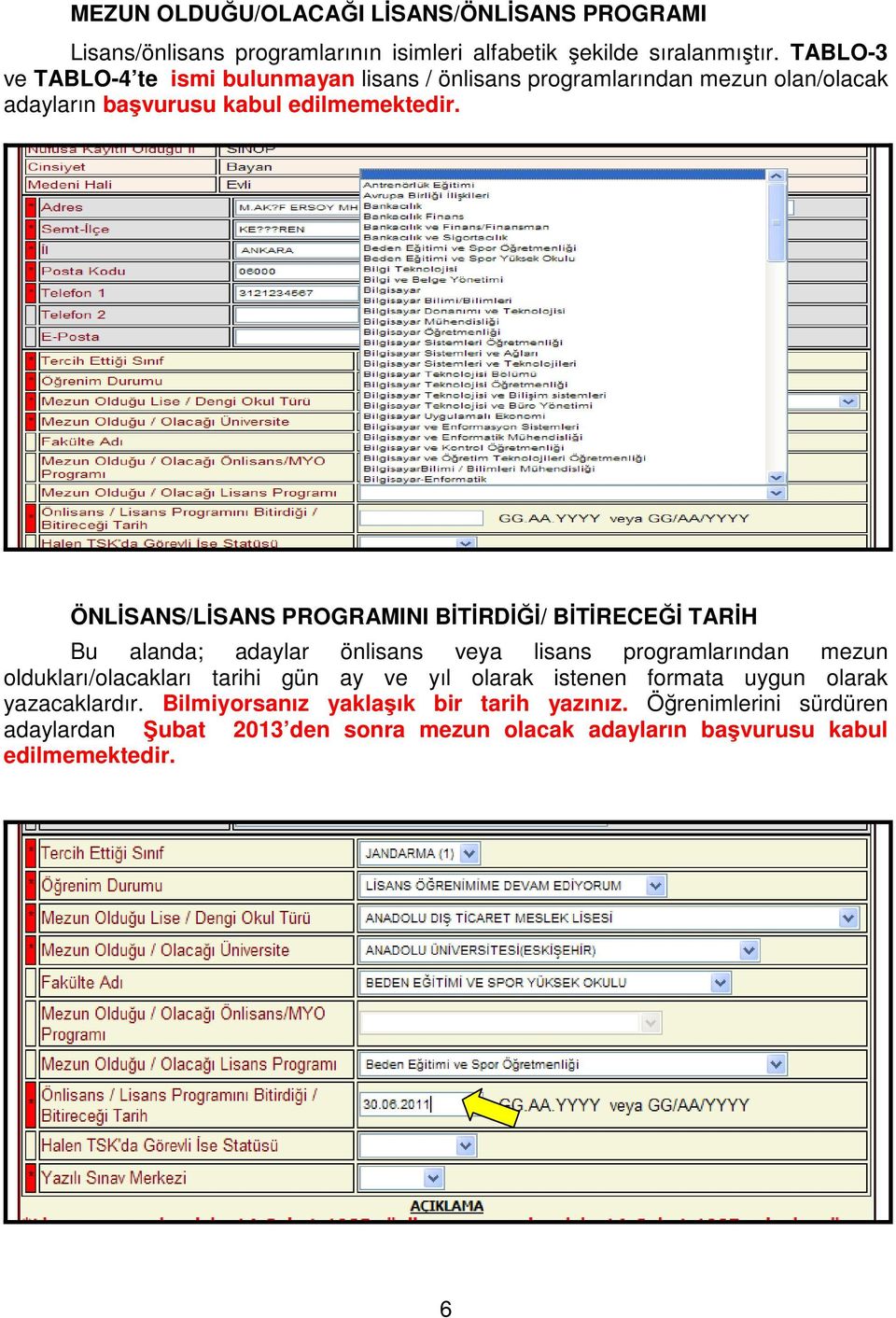 ÖNLİSANS/LİSANS PROGRAMINI BİTİRDİĞİ/ BİTİRECEĞİ TARİH Bu alanda; adaylar önlisans veya lisans programlarından mezun oldukları/olacakları tarihi gün ay