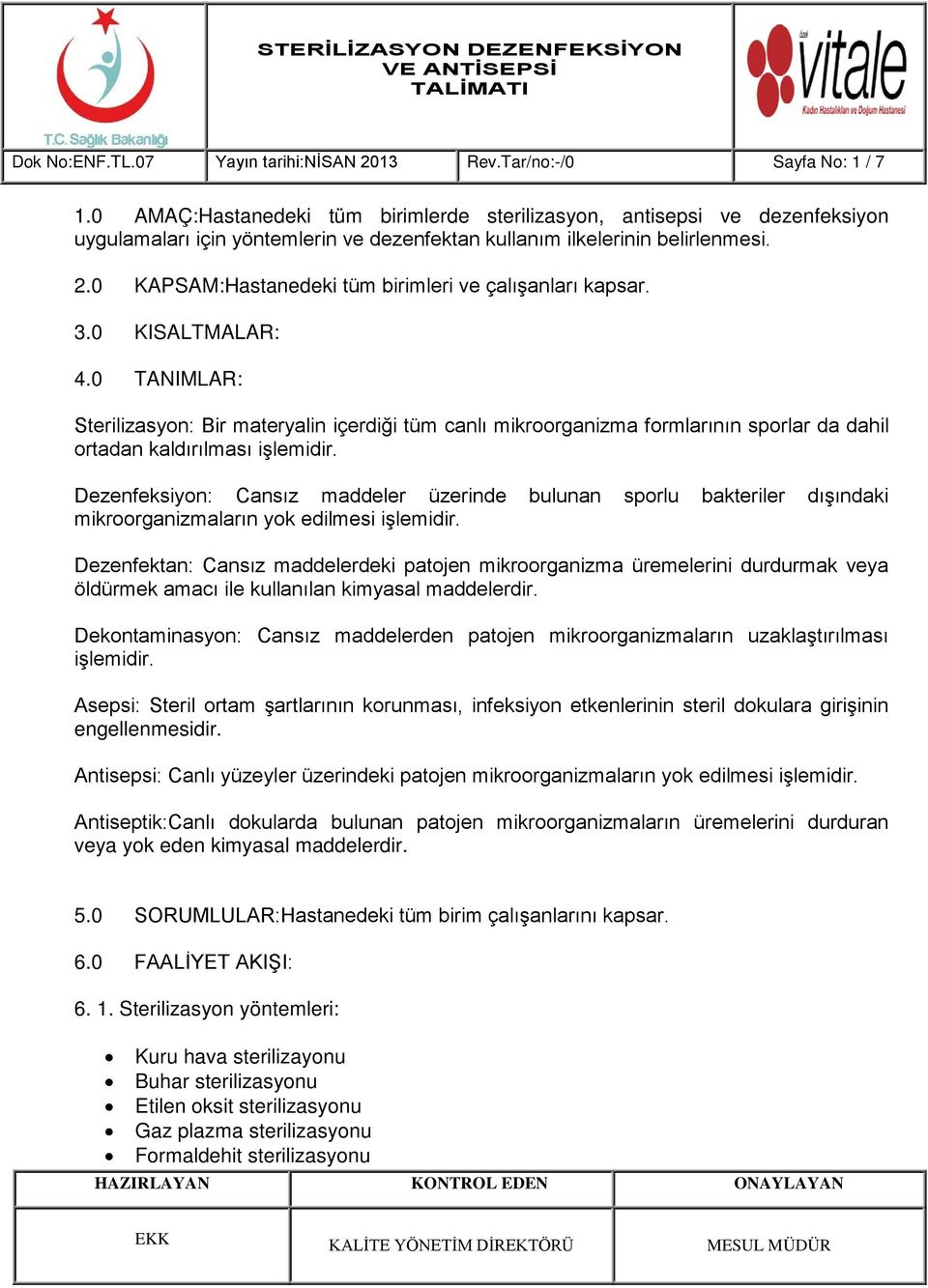 0 KAPSAM:Hastanedeki tüm birimleri ve çalışanları kapsar. 3.0 KISALTMALAR: 4.