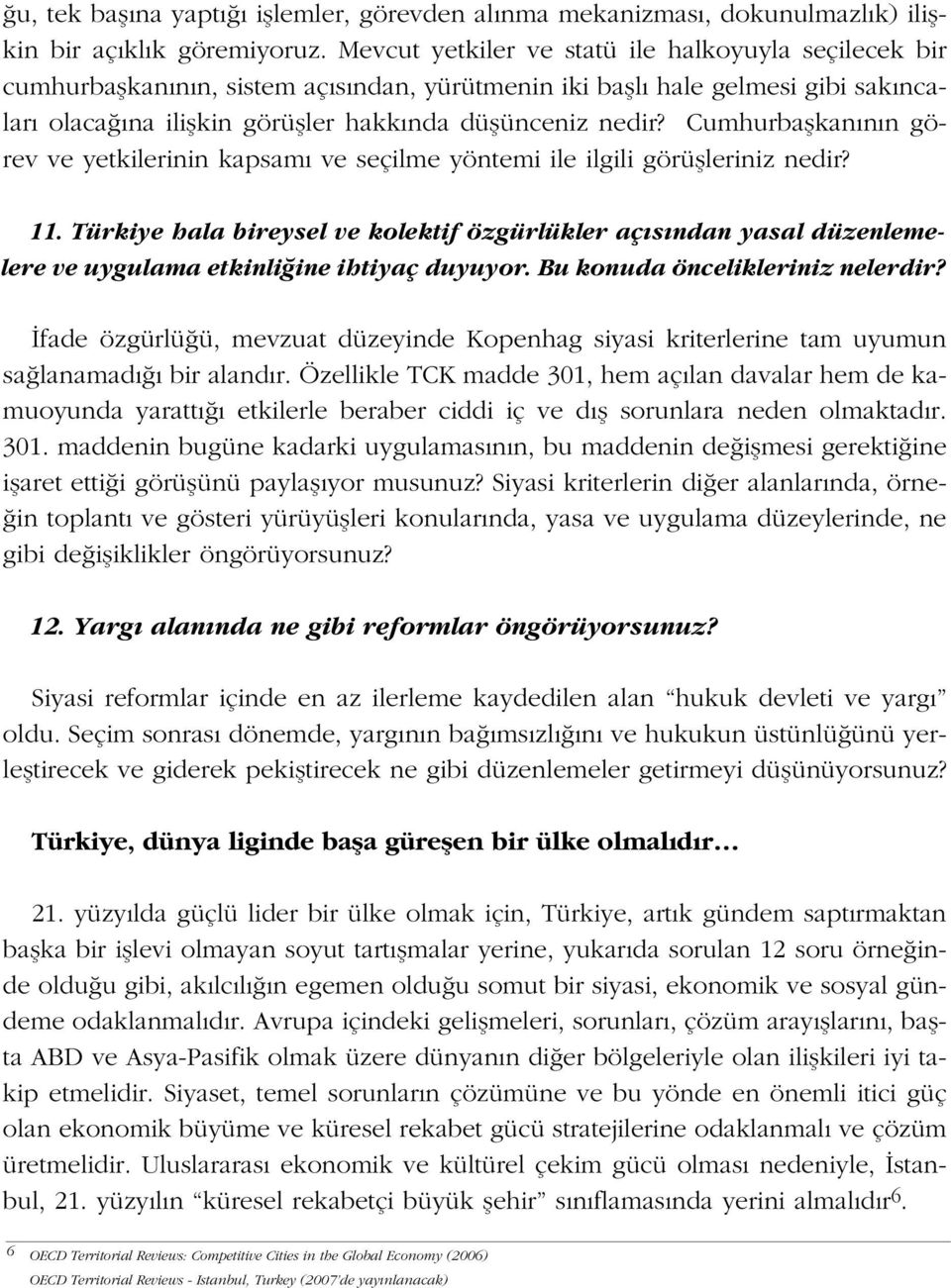 Cumhurbaflkan n n görev ve yetkilerinin kapsam ve seçilme yöntemi ile ilgili görüflleriniz nedir? 11.