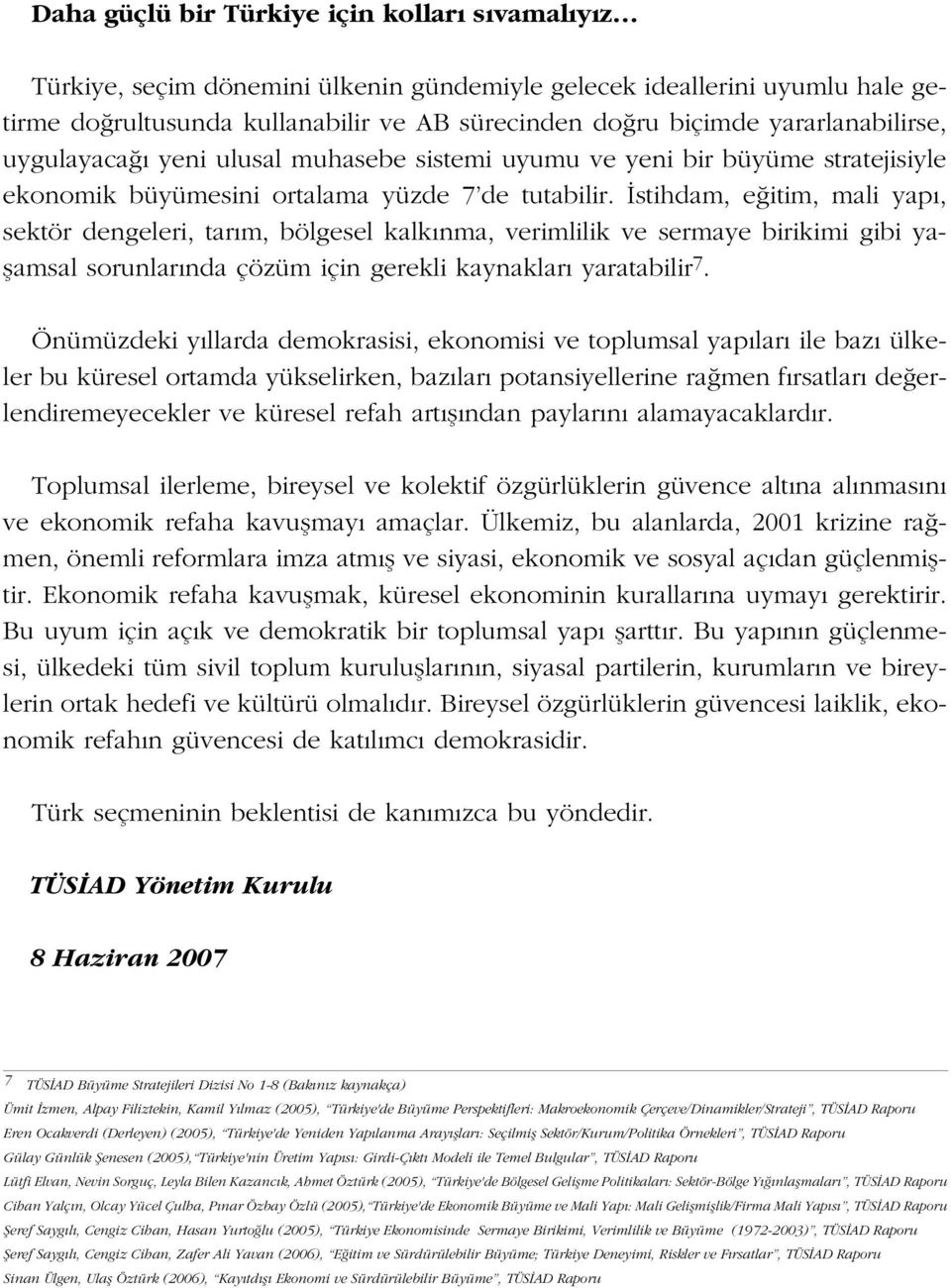 stihdam, e itim, mali yap, sektör dengeleri, tar m, bölgesel kalk nma, verimlilik ve sermaye birikimi gibi yaflamsal sorunlar nda çözüm için gerekli kaynaklar yaratabilir 7.