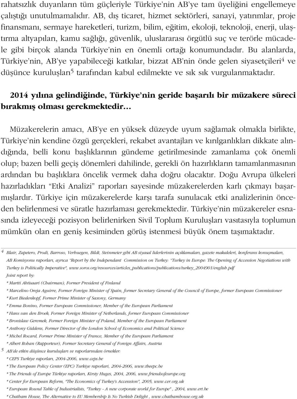 uluslararas örgütlü suç ve terörle mücadele gibi birçok alanda Türkiye nin en önemli orta konumundad r.