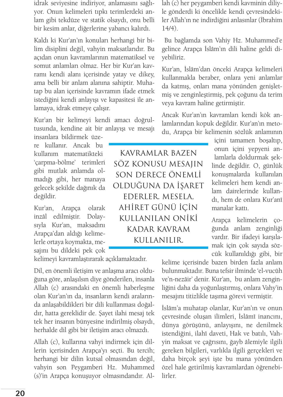 Her bir Kur an kavramı kendi alanı içerisinde yatay ve dikey, ama belli bir anlam alanına sahiptir.