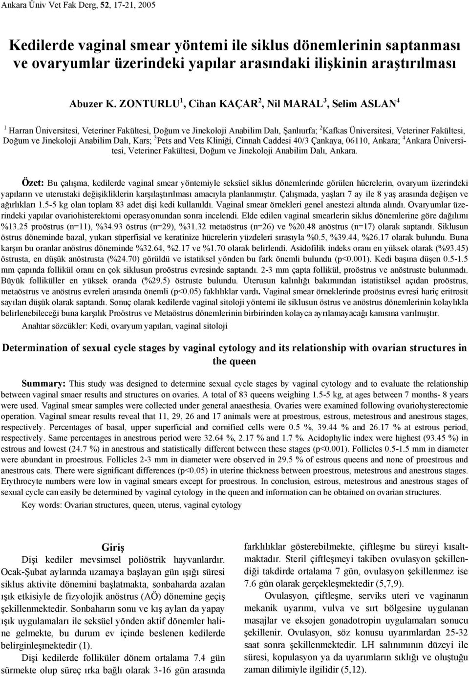 ZONTURLU 1, Cihan KAÇAR 2, Nil MARAL 3, Selim ASLAN 4 1 Harran Üniversitesi, Veteriner Fakültesi, Doğum ve Jinekoloji Anabilim Dalı, Şanlıurfa; 2 Kafkas Üniversitesi, Veteriner Fakültesi, Doğum ve