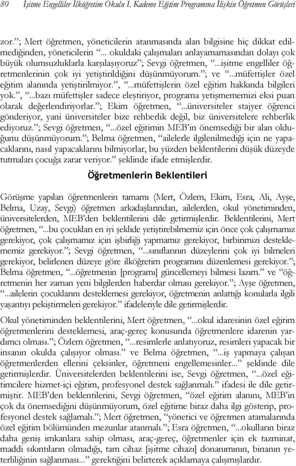 ..müfettişler özel eğitim alanında yetiştirilmiyor.,...müfettişlerin özel eğitim hakkında bilgileri yok.,...bazı müfettişler sadece eleştiriyor, programa yetişmememizi eksi puan olarak değerlendiriyorlar.