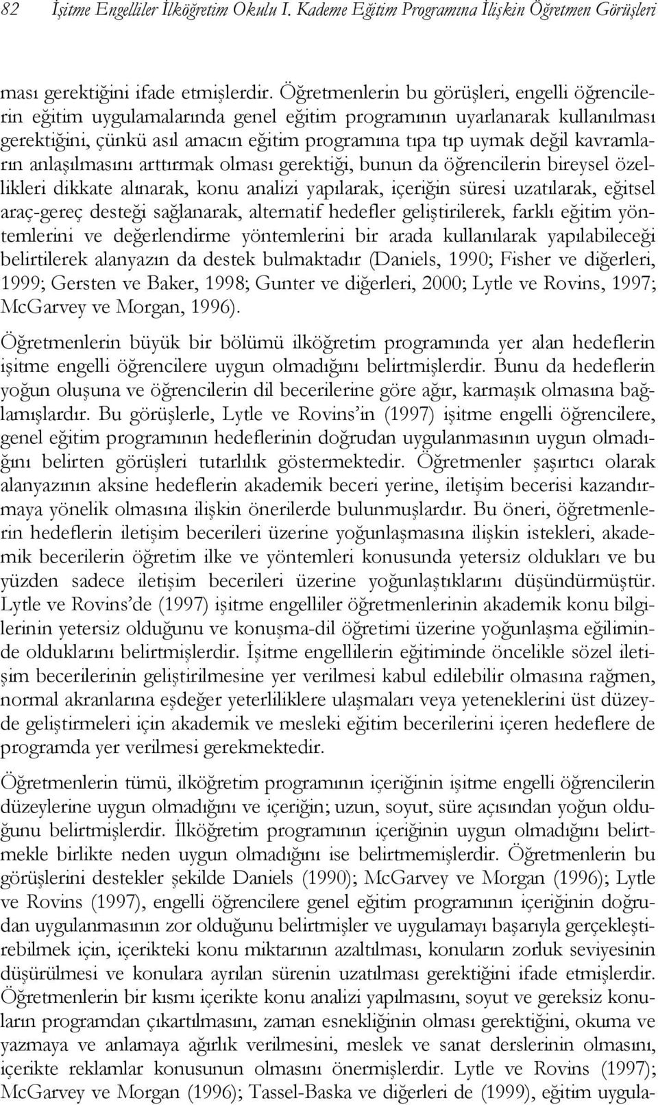 kavramların anlaşılmasını arttırmak olması gerektiği, bunun da öğrencilerin bireysel özellikleri dikkate alınarak, konu analizi yapılarak, içeriğin süresi uzatılarak, eğitsel araç-gereç desteği