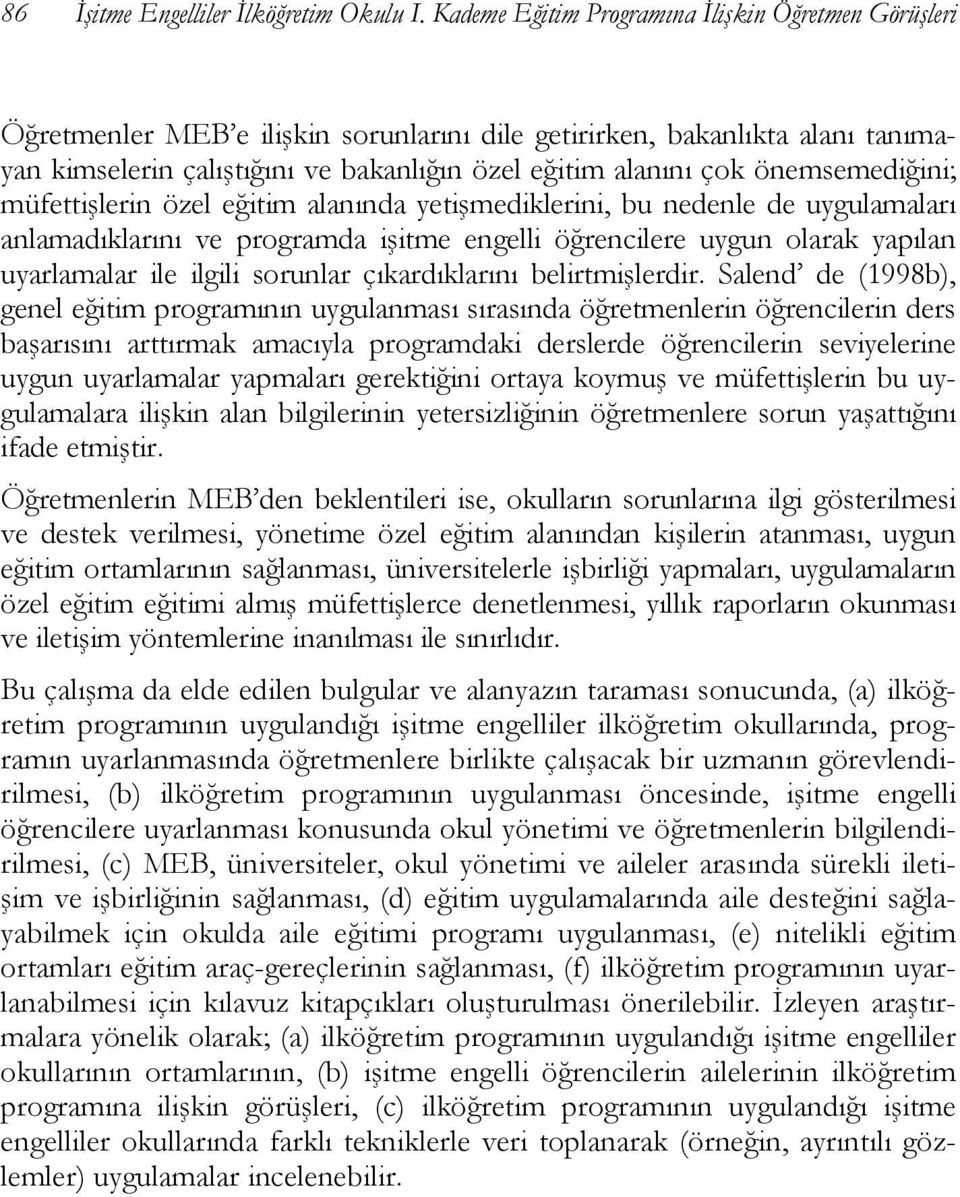 önemsemediğini; müfettişlerin özel eğitim alanında yetişmediklerini, bu nedenle de uygulamaları anlamadıklarını ve programda işitme engelli öğrencilere uygun olarak yapılan uyarlamalar ile ilgili