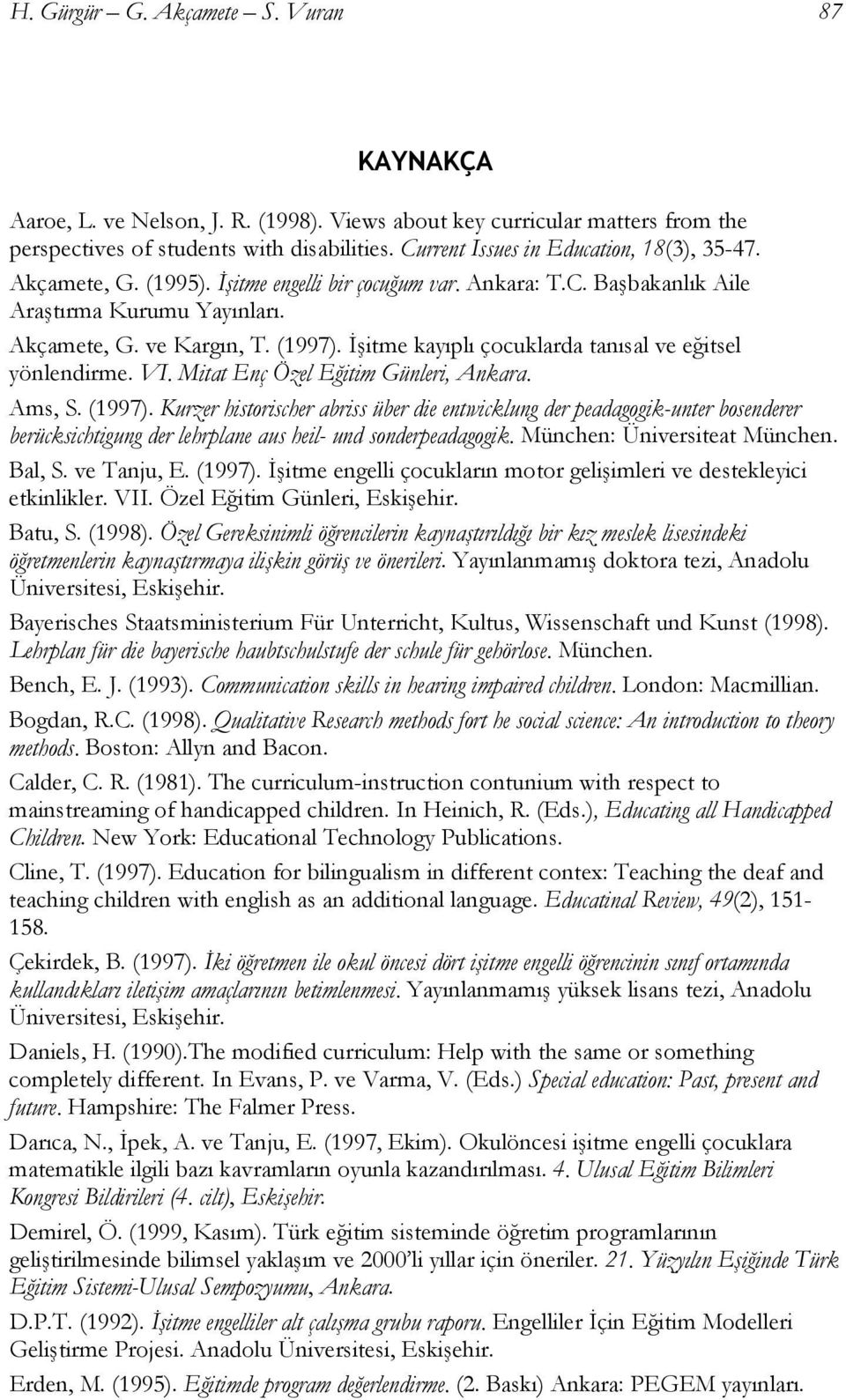 İşitme kayıplı çocuklarda tanısal ve eğitsel yönlendirme. VI. Mitat Enç Özel Eğitim Günleri, Ankara. Ams, S. (1997).