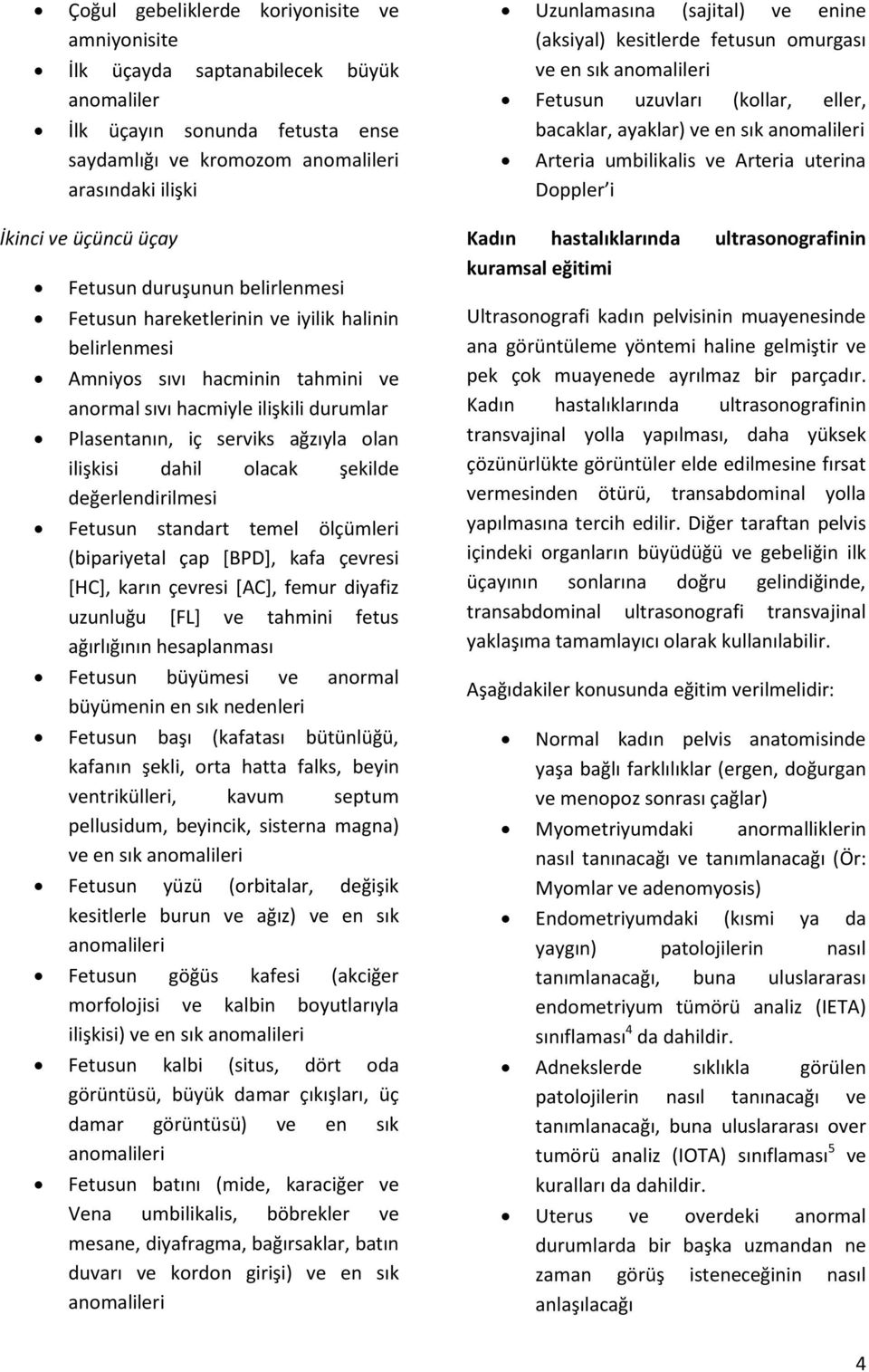 ilişkisi dahil olacak şekilde Fetusun standart temel ölçümleri (bipariyetal çap [BPD], kafa çevresi [HC], karın çevresi [AC], femur diyafiz uzunluğu [FL] ve tahmini fetus ağırlığının hesaplanması