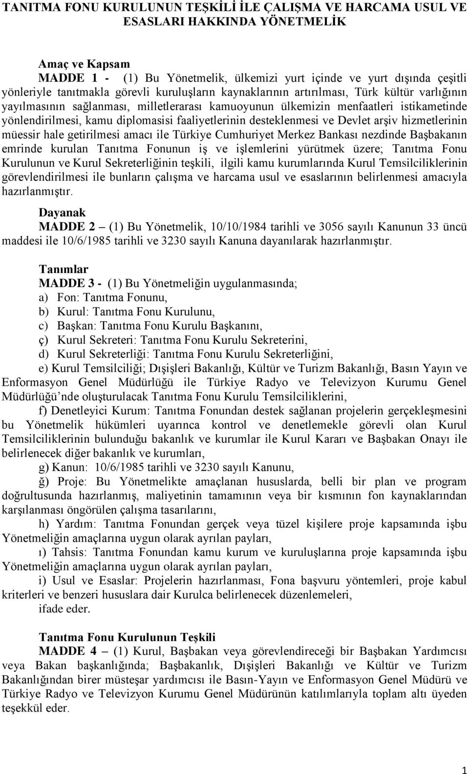 diplomasisi faaliyetlerinin desteklenmesi ve Devlet arşiv hizmetlerinin müessir hale getirilmesi amacı ile Türkiye Cumhuriyet Merkez Bankası nezdinde Başbakanın emrinde kurulan Tanıtma Fonunun iş ve