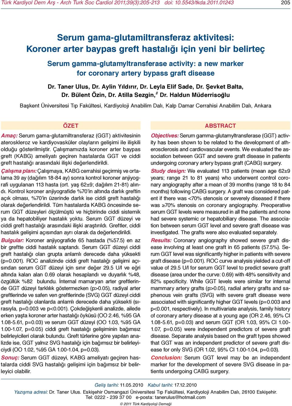 01243 205 Serum gama-glutamiltransferaz aktivitesi: Koroner arter baypas greft hastalığı için yeni bir belirteç Serum gamma-glutamyltransferase activity: a new marker for coronary artery bypass graft